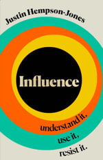 Influence : Understand it, Use it, Resist it - Justin Hempson-Jones