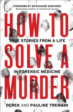 How To Solve A Murder : True Stories from a Life in Forensic Medicine - Pauline Tremain