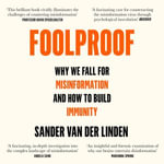 Foolproof : Why We Fall for Misinformation and How to Build Immunity - Sander van der Linden