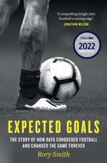 Expected Goals : The Story of How Data Conquered Football and Changed the Game Forever - RORY SMITH