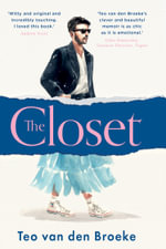 The Closet : A Coming-of-Age Story of Love, Awakenings and the Clothes that Made (and Saved) Me - Teo van den Broeke
