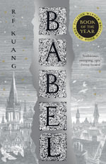 Babel : Or The Necessity Of Violence: An Arcane History Of The Oxford Translators' Revolution - Rebecca Kuang