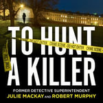 To Hunt a Killer : The gripping true crime story solving the Melanie Road cold case. Longlisted for the CWA 2023 ALCS Gold Dagger award for non-fiction - Lucy Scott