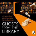 Ghosts from the Library : Lost Tales of Terror and the Supernatural - Philip Bretherton