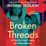 Broken Threads : My Family From Empire to Independence - Mishal Husain
