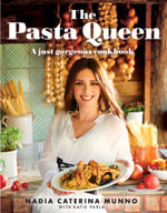 The Pasta Queen : A Just Gorgeous Cookbook - Nadia Caterina Munno