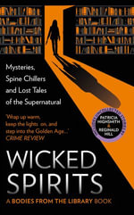 Wicked Spirits : Mysteries, Spine Chillers and Lost Tales of the Supernatural - Tony Medawar