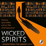 Wicked Spirits : Mysteries, Spine Chillers and Lost Tales of the Supernatural - Philip Bretherton