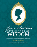Jane Austen's Little Book of Wisdom : Words on Love, Life, Society and Literature - Andrea Kirk Assaf