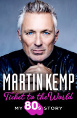 Ticket to the World : My 80s Story - Martin Kemp