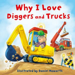 Why I Love Diggers and Trucks - Daniel Howarth
