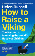 How To Raise A Viking : The Secrets of Parenting the World's Happiest Children - Helen Russell