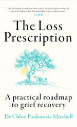 The Loss Prescription : A Practical Roadmap To Grief Recovery - Dr Chloe Paidoussis-Mitchell