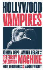 Hollywood Vampires : Johnny Depp, Amber Heard and the Celebrity Exploitation Machine - Kelly Loudenberg