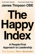 The Happy Index : A People-First Approach to Leadership - James Timpson