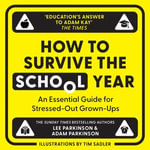 How to Survive the School Year : An essential guide for stressed-out grown-ups - Lee Parkinson