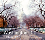 Washington, D.C. Then and Now : Washington, D.C. Then And Now - Emma Tanner