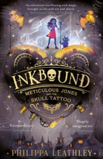 Inkbound - Meticulous Jones and the Skull Tattoo : Meticulous Jones and the Skull Tattoo - Philippa Leathley