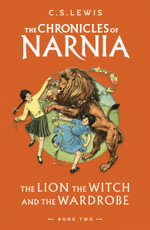 The Lion, The Witch And The Wardrobe : The Chronicles of Narnia - C.S. Lewis