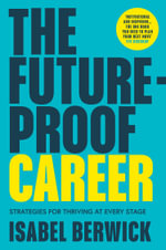 The Future Proof Career : Strategies for Thriving at Every Stage - Isabel Berwick