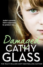 Damaged : Jodie's Parents Were Supposed To Protect Her... - Cathy Glass