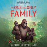 The One and Only Family : New for 2024, the final book in the series of children's animal stories from the author of The One and Only Ivan - now a Disney+ movie (The One and Only Ivan) - Adam Grupper