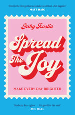 Spread the Joy : Make Every Day Brighter - Gaby Roslin
