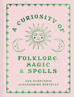 A Curiosity of Folklore, Magic & Spells - Sam McKechnie