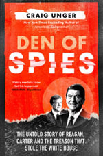 Den of Spies : The Untold Story of Reagan, Carter and the Treason that Stole the White House - Craig Unger