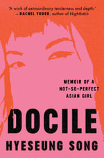 Docile : Memoir of a Not So Perfect Asian Girl - Hyeseung Song
