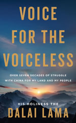 Voice for the Voiceless : Over Seven Decades of Struggle with China for My Land and My People - His Holiness the Dalai Lama