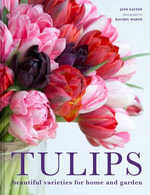 Tulips : Beautiful varieties for home and garden - Jane Eastoe