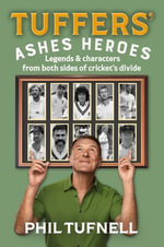 Tuffers' Ashes Heroes : Legends and characters from both sides of cricket's divide - Phil Tufnell