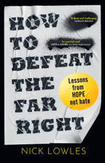 How to Defeat the Far Right : Lessons From Hope Not Hate - Nick Lowles