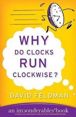Why Do Clocks Run Clockwise? : An Imponderables Book - David Feldman