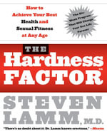 The Hardness Factor How To Achieve Your Best Health And Sexual Fitness a t any age : How to Achieve Your Best Health and Sexual Fitness at Any Age - Steven Lamm