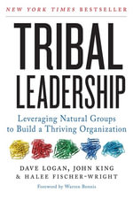 Tribal Leadership : Leveraging Natural Groups to Build a Thriving Organisation - David Logan