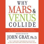 Why Mars and Venus Collide : Improving Relationships by Understanding How Man and Women Cope Differently with Stress - John Gray