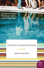The Summer of Naked Swim Parties : A Novel - Jessica Anya Blau