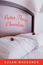 Better Than Chocolate : A Novel - Susan Waggoner