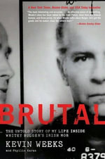 Brutal : The Untold Story of My Life Inside Whitey Bulger's Irish Mob - Kevin Weeks
