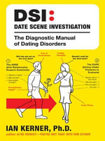 DSI--Date Scene Investigation : The Diagnostic Manual of Dating Disorder - Ian Kerner