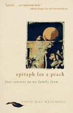 Epitaph for a Peach : Four Seasons on My Family Farm - David M. Masumoto