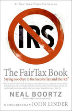 The Fair Tax Book : Saying Goodbye to the Income Tax and the IRS - Neal Boortz