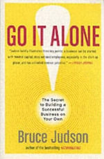 Go It Alone! : The Secret to Building a Successful Business on Your Own - Bruce Judson