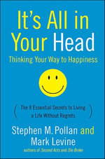 It's All in Your Head : Thinking Your Way to Happiness - Stephen M. Pollan