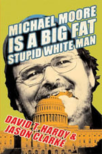 Michael Moore Is a Big Fat Stupid White Man - David T. Hardy