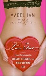 The Love Diet : Recetas para el amor irresistible y sensuall - Mabel Iam
