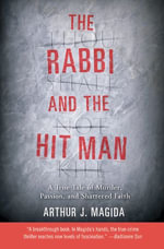 The Rabbi and the Hit Man : A True Tale of Murder, Passion, and Shattered Faith - Arthur J. Magida