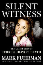 Silent Witness : The Untold Story of Terri Schiavo's Death - Mark Fuhrman